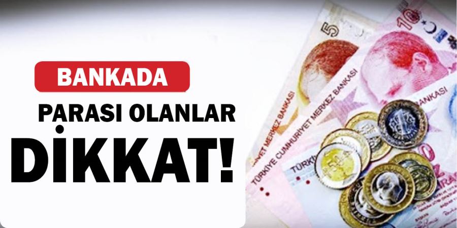 PARASINI BANKADA UNUTANLAR DİKKAT!