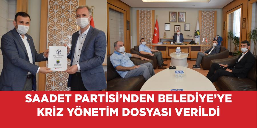 SAADET PARTİSİ’NDEN BELEDİYE’YE KRİZ YÖNETİM DOSYASI VERİLDİ