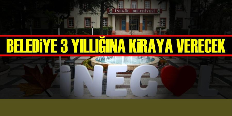 BELEDİYE O YERLERİ 3 YILLIĞINA KİRAYA VERECEK