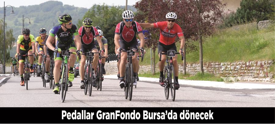 Pedallar GranFondo Bursa’da dönecek
