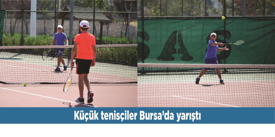 Küçük tenisçiler Bursa’da yarıştı