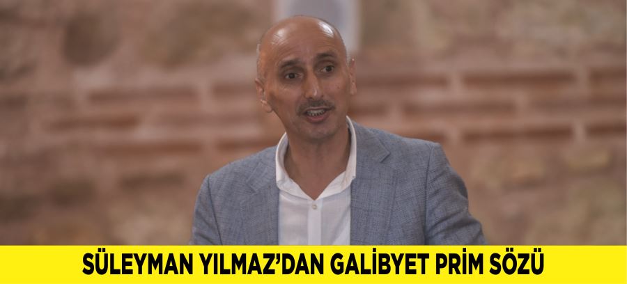 SÜLEYMAN YILMAZ’DAN GALİBYET PRİM SÖZÜ