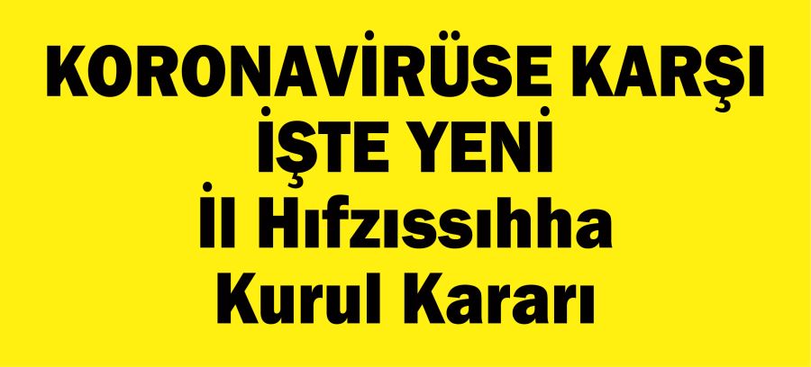 KORONAVİRÜSE KARŞI İŞTE YENİ İl Hıfzıssıhha  Kurul Kararı